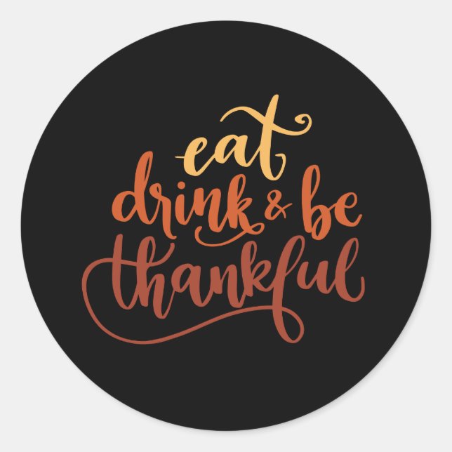 Eat Drink and Be Thankful Thanksgiving  Classic Round Sticker (Front)