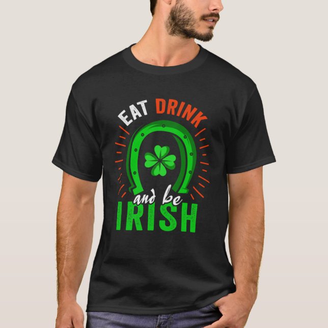 Eat Drink Be Irish Saint Patrick Day Shenanigan Ap T-Shirt (Front)
