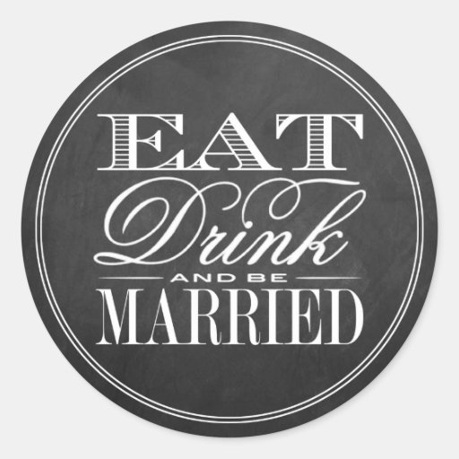 Image of Eat, Drink & Be Married Chalkboard Wedding Classic Round Sticker