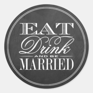 Eat, Drink & Be Married Chalkboard Wedding Classic Round Sticker
