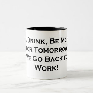 Eat, Drink, Be Merry - Tomorrow We Go Back to Work Two-Tone Coffee Mug