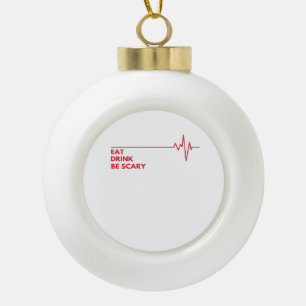 Eat Drink Be Scary Cool Unique Ceramic Ball Christmas Ornament