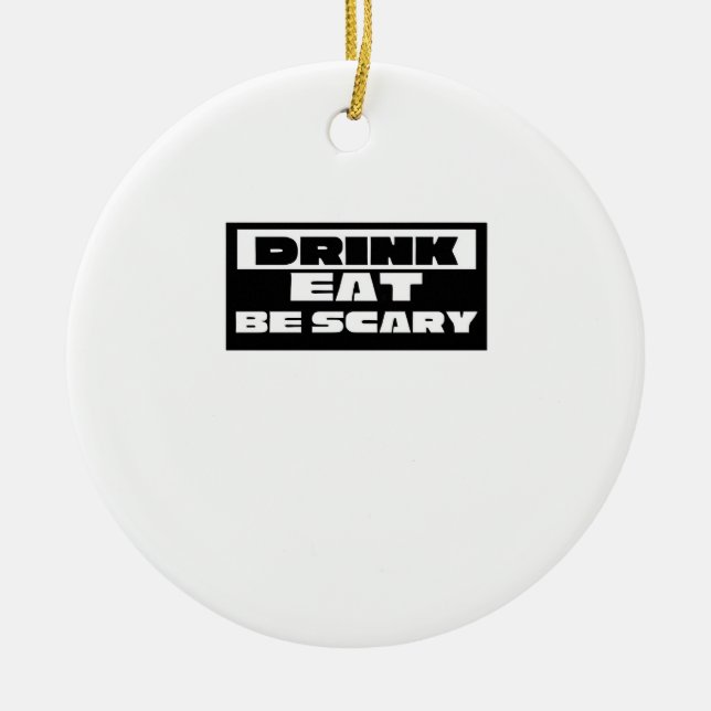 Eat Drink Be Scary Funny Trendy Ceramic Tree Decoration (Front)