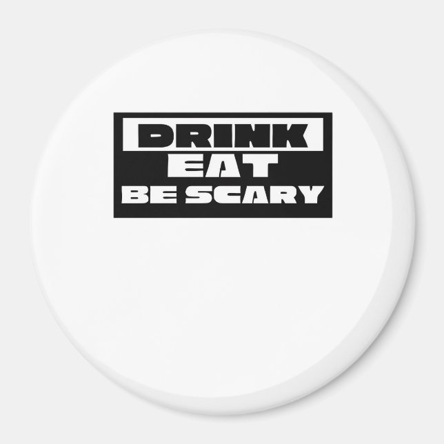 Eat Drink Be Scary Funny Trendy Magnet (Front)