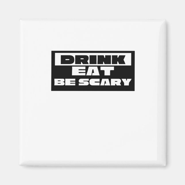 Eat Drink Be Scary Funny Trendy Magnet (Front)