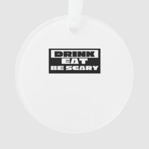 Eat Drink Be Scary Funny Trendy Ornament