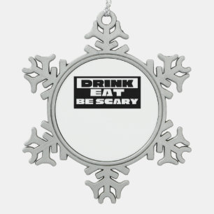 Eat Drink Be Scary Funny Trendy Snowflake Pewter Christmas Ornament