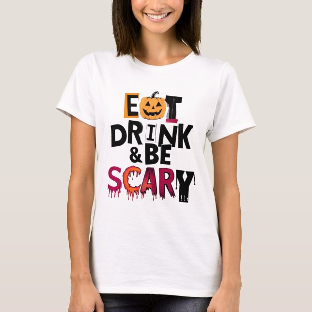 Eat Drink & Be Scary Halloween T-Shirt (Front)