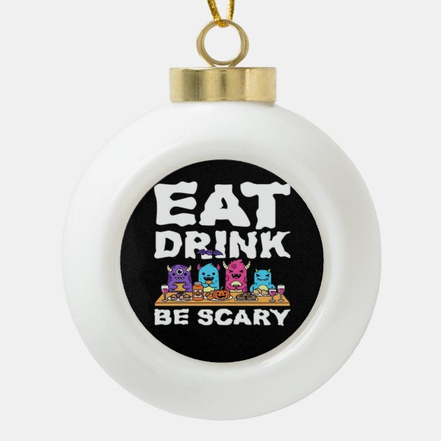 Eat Drink Be Scary Monster Halloween Ceramic Ball Christmas Ornament (Front)