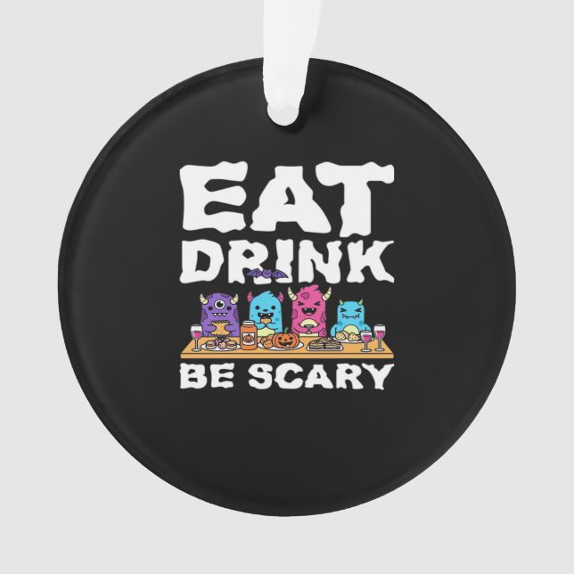 Eat Drink Be Scary Monster Halloween Ornament (Front)
