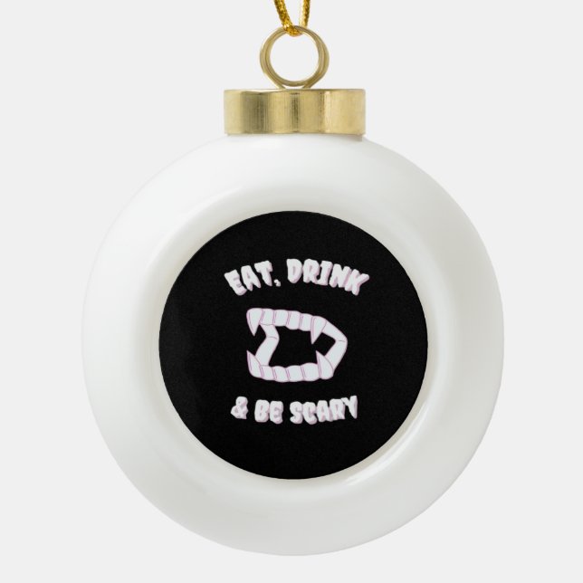 Eat Drink Be Scary Vampire Minimalist Ceramic Ball Christmas Ornament (Front)