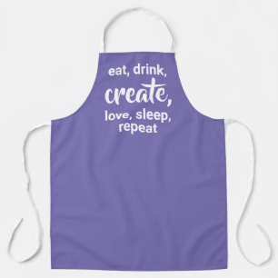 Eat, Drink, Create, Love, Sleep, Repeat Apron
