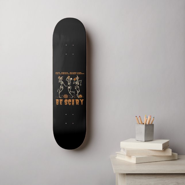 EAT, DRINK, DANCE... AND BE SCARY funny halloween  Skateboard (Wall Art)