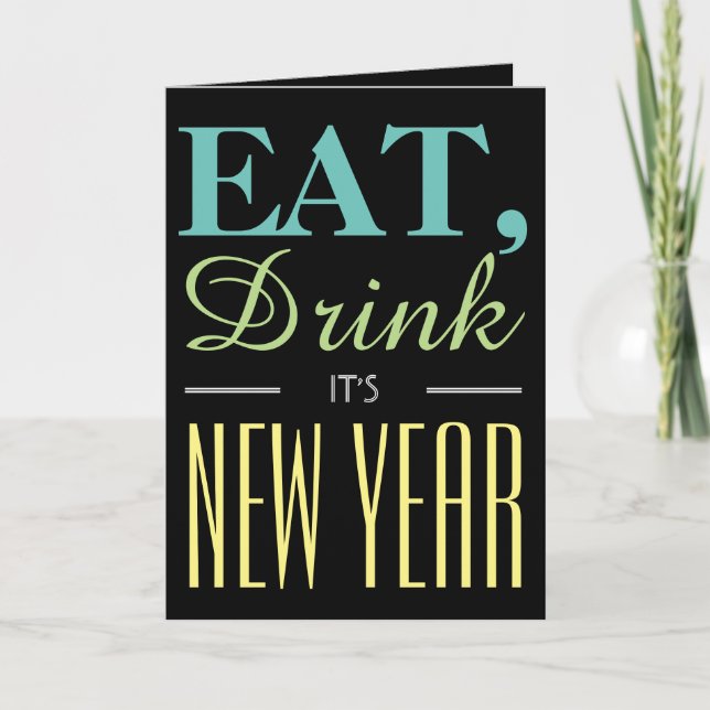 Eat, Drink It's New Year Greeting Card (Front)