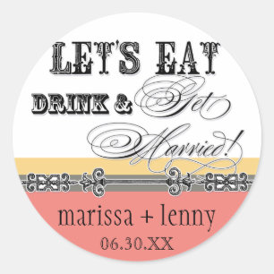 Eat, Drink n Get Married Matching Stickers or Seal