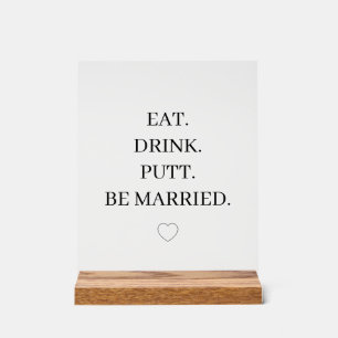 EAT. DRINK. PUTT. BE MARRIED. Fun Golf Wedding Acrylic Sign