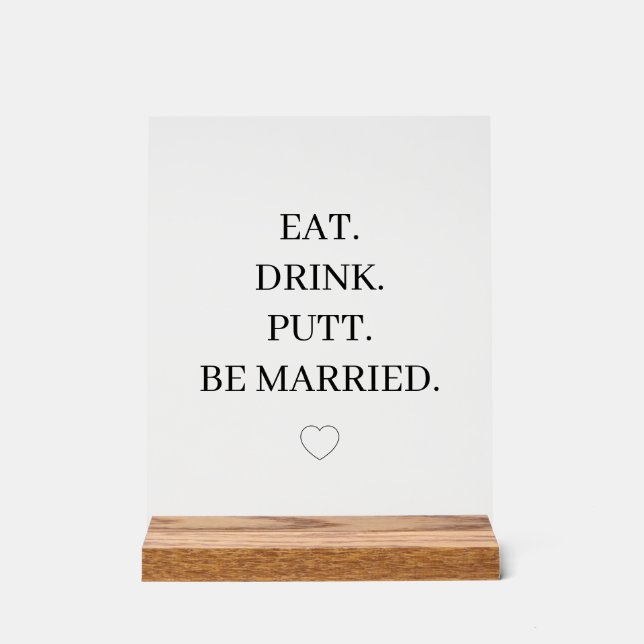 EAT. DRINK. PUTT. BE MARRIED. | Fun Golf Wedding  Acrylic Sign (Front)