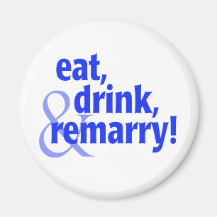 Eat Drink Remarry Magnet