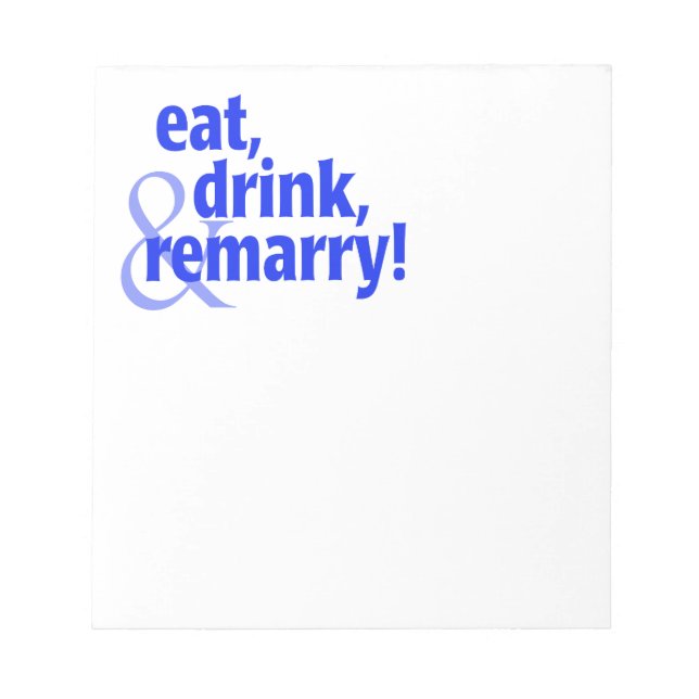 Eat Drink Remarry Notepad (Front)