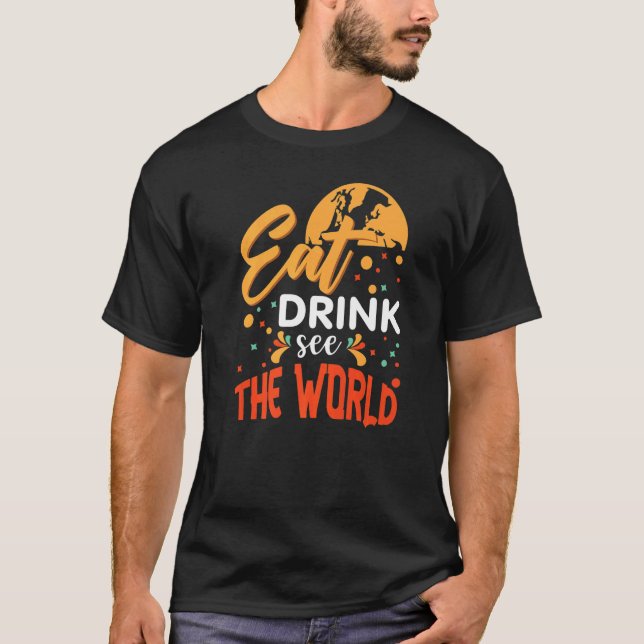 Eat drink see The world quote  planet peace T-Shirt (Front)