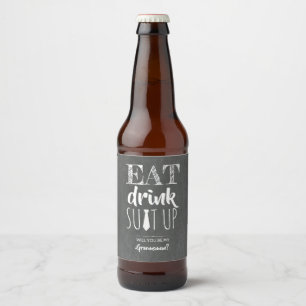 Eat Drink Suit Up - Funny Groomsman Proposal Beer Bottle Label