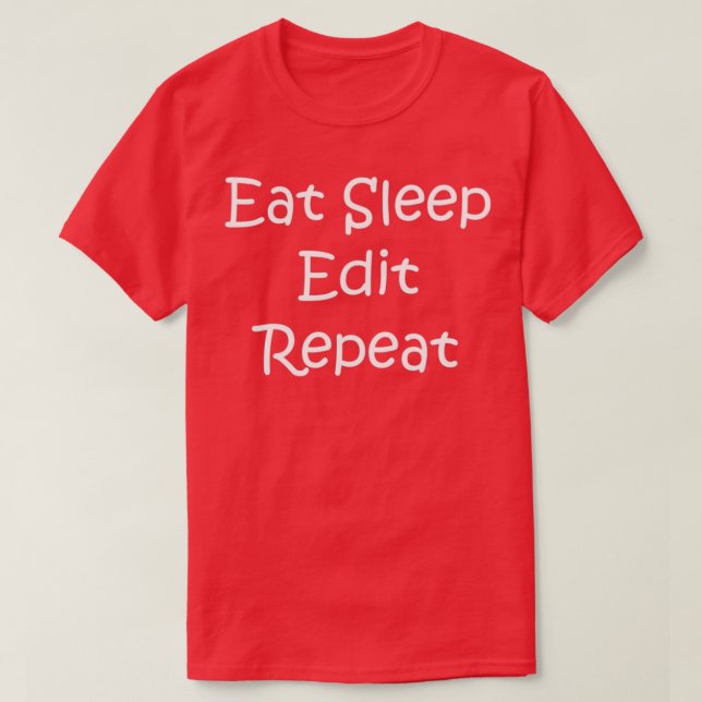 eat eleep edit repeat T-Shirt (Design Front)