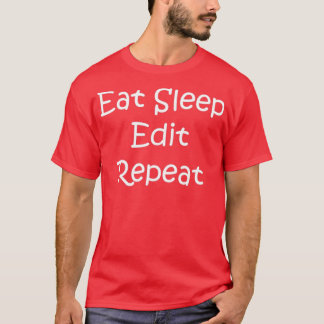 eat eleep edit repeat T-Shirt