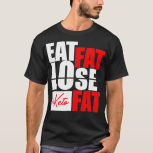 Eat Fat Lose Fat Keto diet funny shirt 