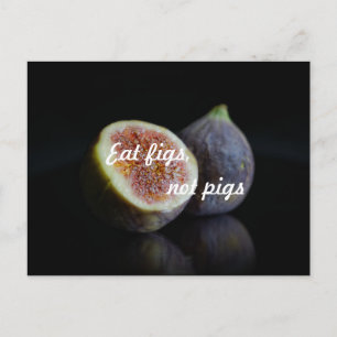 Eat figs, not pigs postcard