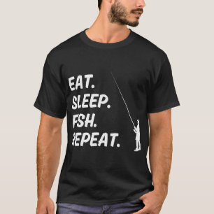 Eat Fish Sleep Repeat T-Shirt