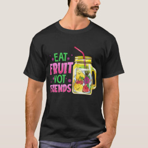 Eat Fruit Not Friends Vegan Fruit Cocktails Vegeta T-Shirt