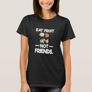 Eat Fruit Not Friends Vegan Vegetarian I Love Vegg T-Shirt