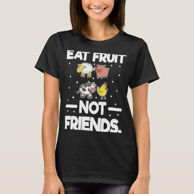 Eat Fruit Not Friends Vegan Vegetarian I Love Vegg T-Shirt (Front)