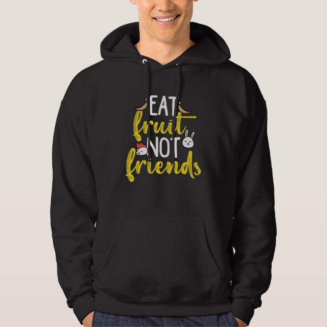 EAT FRUIT NOT FRIENDS Vegan Vegetarian Protect Ani Hoodie (Front)