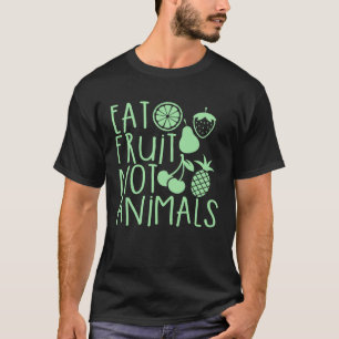 Eat Fruits Not Animals Vegan Vegetarian Animal Wel T-Shirt