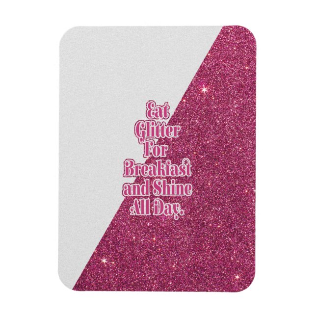 "Eat Glitter for Breakfast and Shine all Day." Magnet (Vertical)
