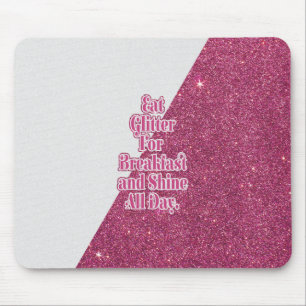 "Eat Glitter for Breakfast and Shine all Day." Mouse Mat