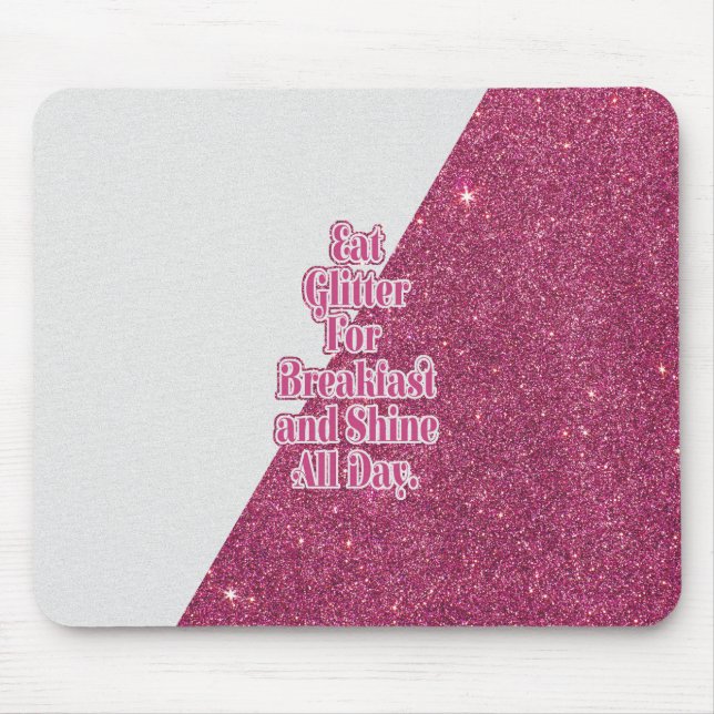 "Eat Glitter for Breakfast and Shine all Day." Mouse Mat (Front)