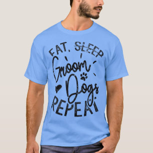 Eat Groom Dogs Repeat, Funny Dog Groomer T-Shirt