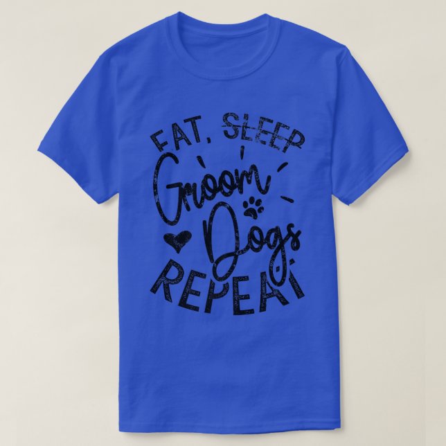 Eat Groom Dogs Repeat, Funny Dog GroomerT-Shirt T-Shirt (Design Front)