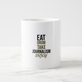 Eat,grow,take journalism, enjoy large coffee mug