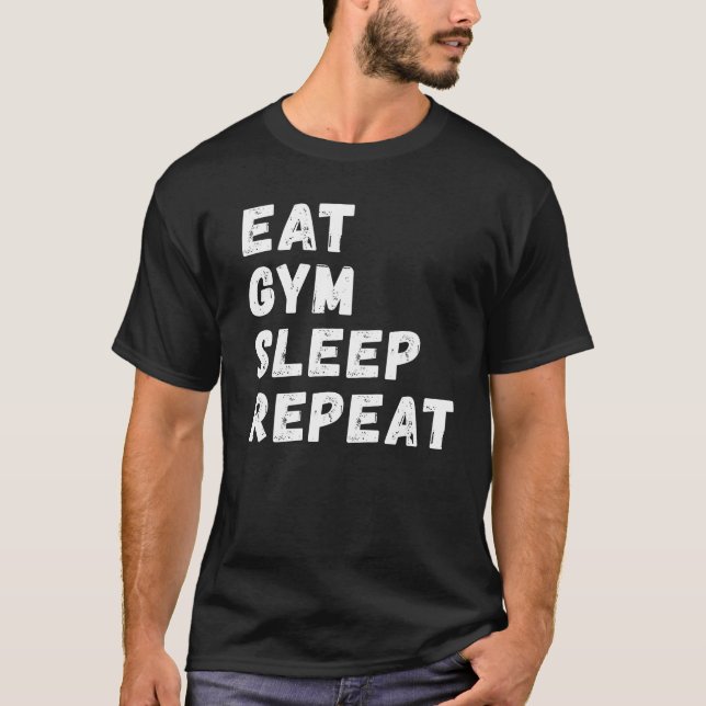 Eat Gym Sleep Repeat !  T-Shirt (Front)