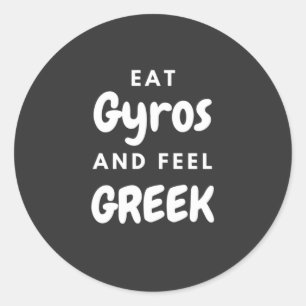 Eat Gyros and Feel Greek - Gifts for Greeks Classic Round Sticker