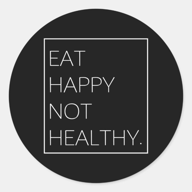 Eat Happy Not Healthy Food Classic Round Sticker (Front)