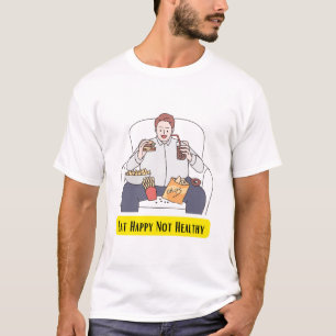 Eat Happy Not Healthy T-Shirt