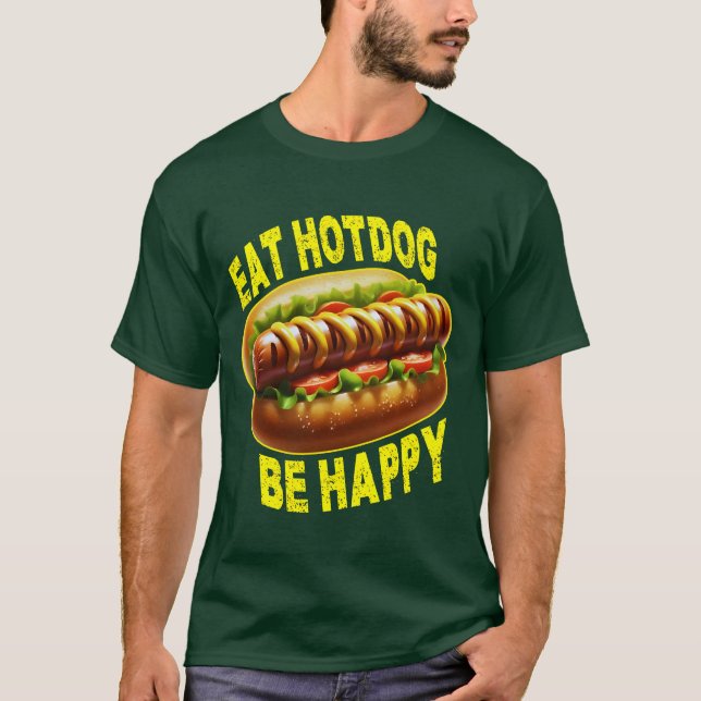 eat hotdog be happy T-Shirt (Front)