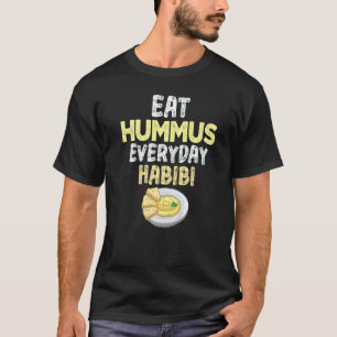 Eat Hummus Every Day Habibi Tee Hummus Day