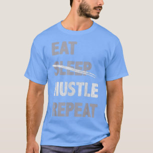 Eat Hustle Repeat Motivation Inspiration Encourage T-Shirt
