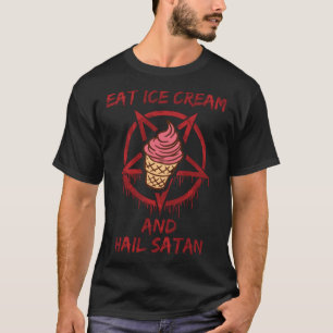 Eat Ice Cream and Hail Satan T-Shirt