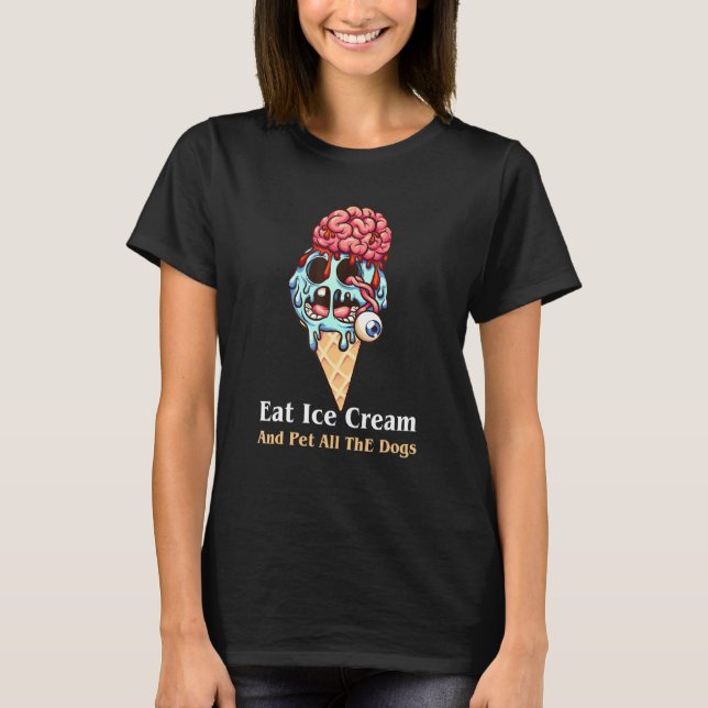 Eat Ice Cream And Pet All The Dogs Cool Love Desse T-Shirt (Front)
